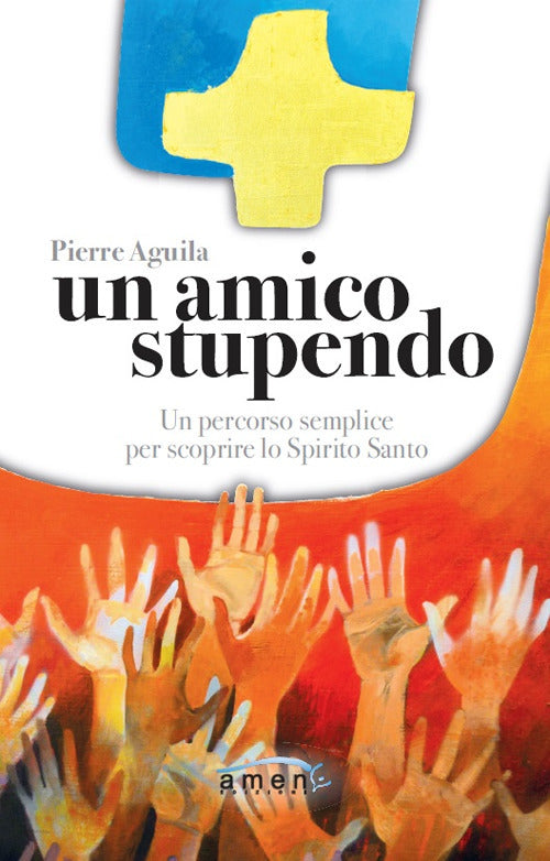 Cover of amico stupendo. Un percorso semplice per scoprire lo Spirito Santo