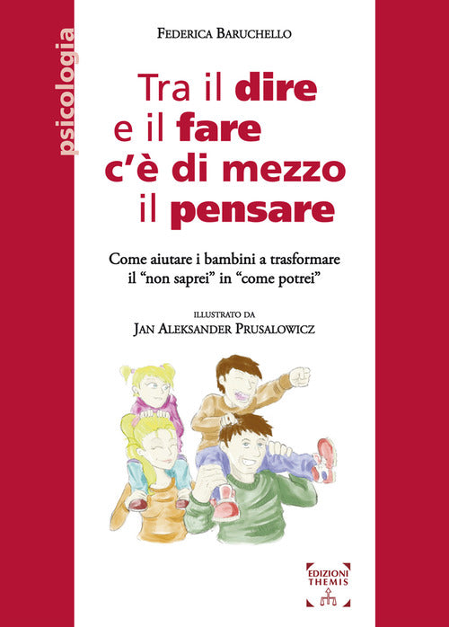 Cover of Tra il dire e il fare c'è di mezzo il pensare. Come aiutare i bambini a trasformare il «non saprei» in «come potrei»