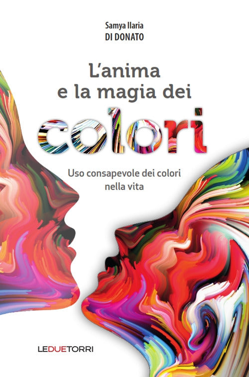 Cover of anima e la magia dei colori. Uso consapevole dei colori nella vita