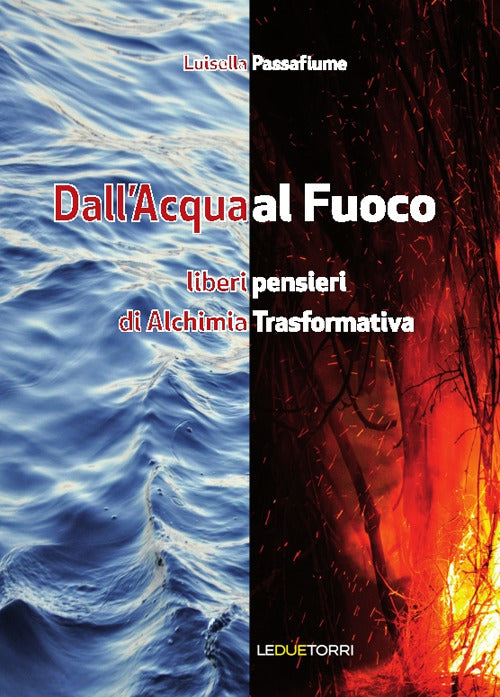 Cover of Dall'acqua al fuoco. Liberi pensieri di alchimia trasformativa