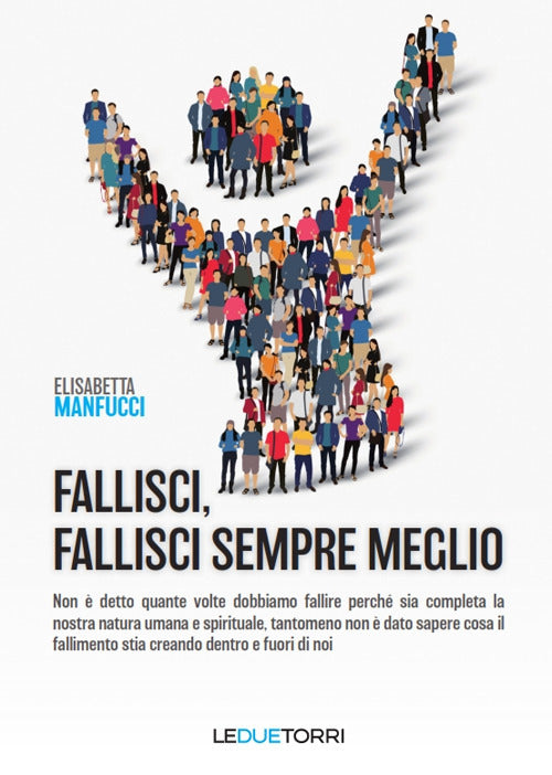 Cover of Fallisci, fallisci sempre meglio. Non è detto quante volte dobbiamo fallire perché sia completa la nostra natura umana e spirituale, tantomeno non è dato sapere cosa il fallimento stia creando dentro e fuori di noi