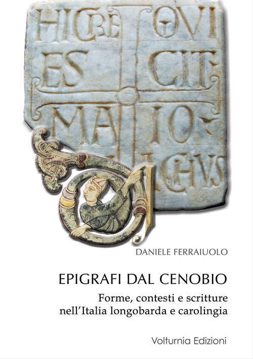 Cover of Epigrafi dal Cenobio. Forme, contesti e scritture nell'Italia longobarda e carolingia