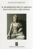 Cover of buddhismo delle origini raccontato a mia figlia
