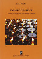 Cover of amore guarisce. Guarire il corpo con una mente d'amore