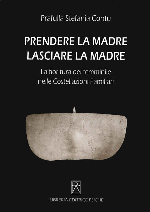 Cover of Prendere la madre lasciare la madre. La fioritura del femminile nelle costellazioni familiari