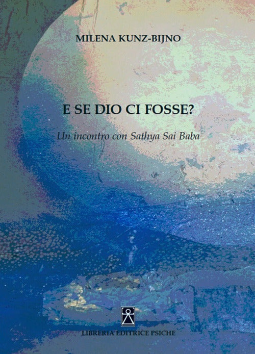 Cover of E se Dio ci fosse? Un incontro con Sathya Sai Baba