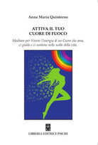 Cover of Attiva il tuo cuore di fuoco. Meditare per vivere: l’energia di un cuore che ama, ci guida e ci sostiene nelle scelte della vita