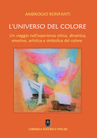 Cover of universo del colore. Un viaggio nell'esperienza ottica, dinamica, emotica, artistica e simbolica del colore