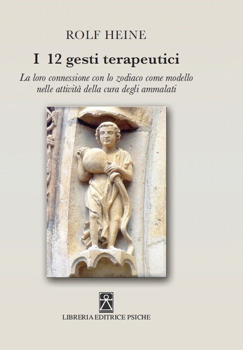 Cover of 12 gesti terapeutici. La loro connessione con lo zodiaco come modello nelle attività della cura degli ammalati