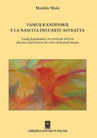 Cover of Vasilij Kandinskij e la nascita dell'arte astratta. Vasilij Kandinskij e lo spirituale nell'arte alla luce dell'essenza dei colori di Rudolf Steiner