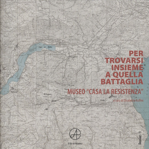Cover of Per trovarsi insieme a quella battaglia. Museo «Casa La Resistenza»