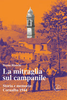 Cover of mitraglia sul campanile. Storia e memoria: Cornalba 1944