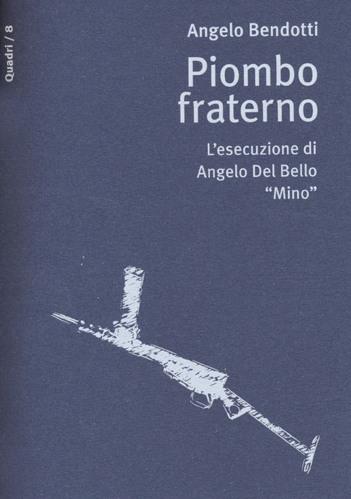 Cover of Piombo fraterno. L'esecuzione di Angelo Del Bello "Mino"