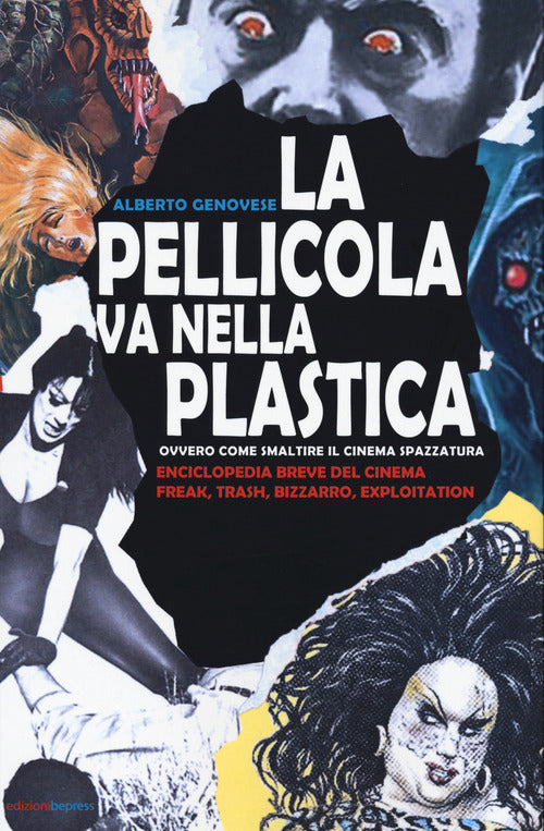 Cover of pellicola va nella plastica. Ovvvero come smaltire il cinema spazzatura. Enciclopedia breve del cinema freak, trash, bizzarro, exploitation