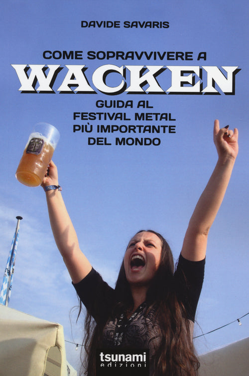 Cover of Come sopravvivere a Wacken. Guida al festival metal più importante del mondo