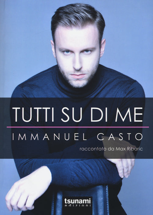 Cover of Tutti su di me. Immanuel Casto raccontato da Max Ribaric