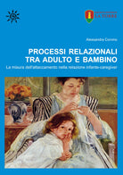 Cover of Processi relazionali tra adulto e bambino. La misura dell'attaccamento nella relazione infante-caregiver