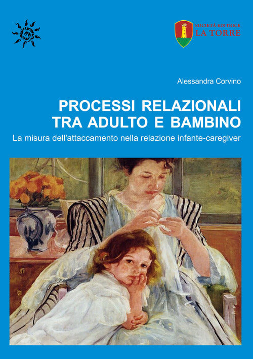 Cover of Processi relazionali tra adulto e bambino. La misura dell'attaccamento nella relazione infante-caregiver