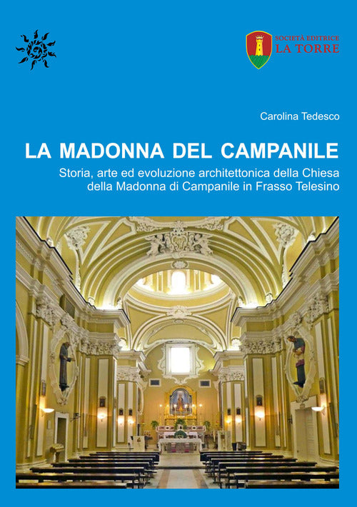 Cover of Madonna del Campanile. Storia, arte ed evoluzione architettonica della Chiesa della Madonna di Campanile in Frasso Telesino