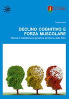 Cover of Declino cognitivo e forza muscolare. Metodi di riabilitazione geriatrica all’interno delle RSA
