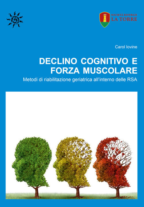 Cover of Declino cognitivo e forza muscolare. Metodi di riabilitazione geriatrica all’interno delle RSA