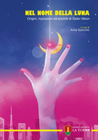 Nel nome della Luna. Origini, rivoluzioni ed eredit di Sailor Moon