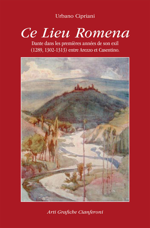 Cover of Ce lieu Romena. Dante dans les premières années de son exil (1289, 1302-1313) entre Arezzo et Casentino