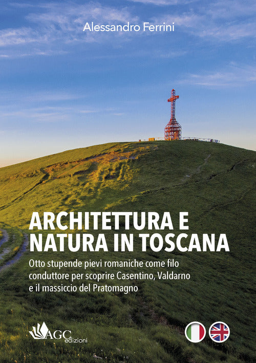 Cover of Architettura e natura in Toscana. Otto stupende pievi romaniche come filo conduttore per scoprire Casentino, Valdarno e il massiccio del Pratomagno. Ediz. italiana e inglese