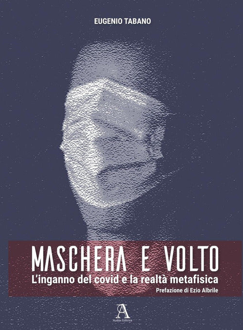 Cover of Maschera e volto. L’inganno del covid e la realtà metafisica