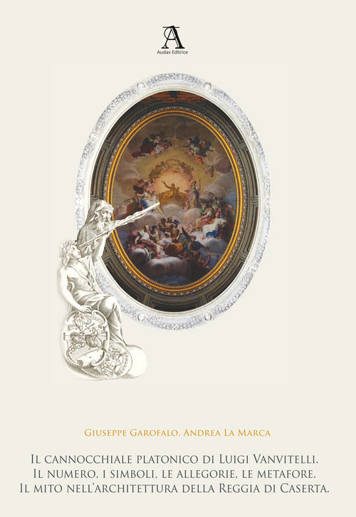 Cover of cannocchiale platonico di Luigi Vanvitelli. Il numero, i simboli, le allegorie, le metafore. Il mito dell’architettura della Reggia di Caserta