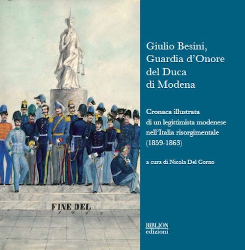 Cover of Giulio Besini, guardia d'onore del duca di Modena. Cronaca illustrata di un legittimista modenese nell'Italia risorgimentale (1859-1863)