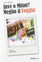 Cover of Juve o Milan? Meglio il Foggia