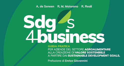 Cover of SDGs 4 business. Guida pratica per aziende del settore agroalimentare alla creazione di valore sostenibile a partire dai Sustainable Development Goals