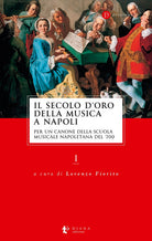 Cover of secolo d’oro della musica a Napoli. Per un canone della Scuola musicale napoletana del '700