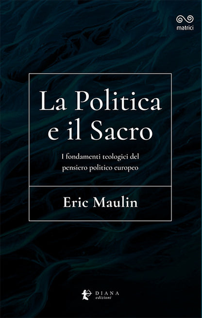 Cover of politica e il sacro. I fondamenti teologici del pensiero politico europeo