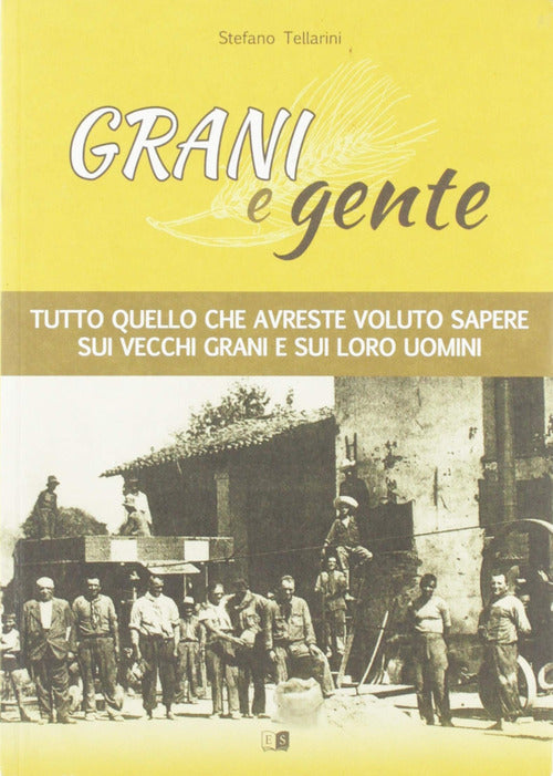 Cover of Grani e gente. Tutto quello che avreste voluto sapere sui vecchi grani e sui loro uomini