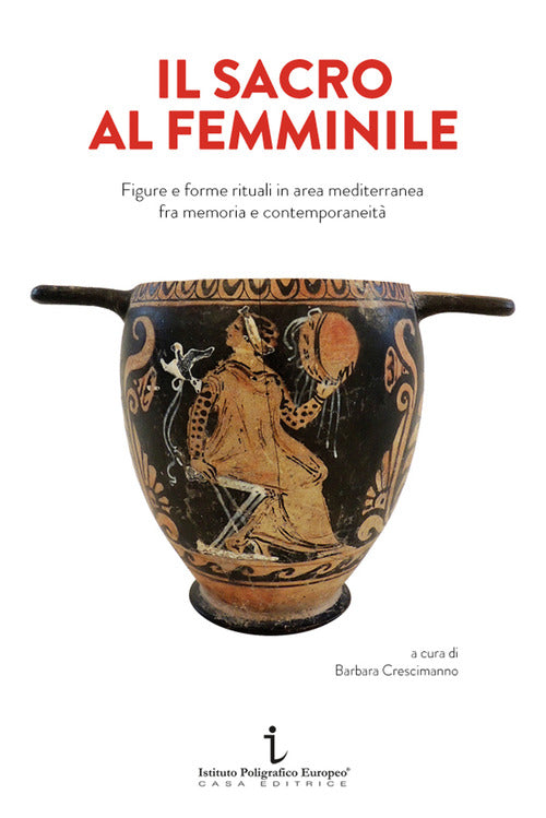 Cover of sacro al femminile. Figure e forme rituali in area mediterranea fra memoria e contemporaneità