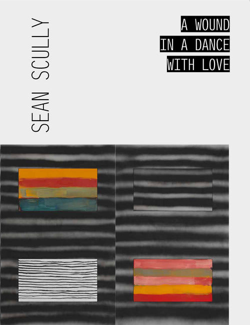 Cover of Sean Scully. A wound in a dance with love. Ediz. italiana e inglese