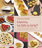 Cover of Mamma, hai fatto la torta? Torte, biscotti, brioches, dolcetti, muffins