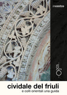 Cover of Cividale del Friuli e colli orientali. Una guida