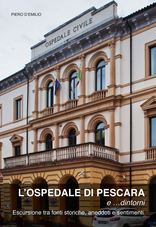 Cover of ospedale di Pescara e... dintorni. Escursioni tra fonti storiche, aneddoti e sentimenti