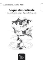 Cover of Acque dimenticate. Racconti senza tempo di pescatori e pesci