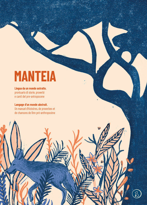 Cover of Manteia. Lingua da un mondo astratto. Prontuario di storie, proverbi e canti del pre-antropocene. Ediz. italiana e francese