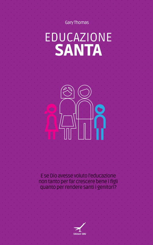Cover of Educazione santa. E se Dio avesse voluto l'educazione non tanto per far crescere bene i figli quanto per rendere santi i genitori?