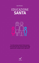 Cover of Educazione santa. E se Dio avesse voluto l'educazione non tanto per far crescere bene i figli quanto per rendere santi i genitori?