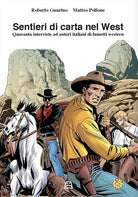 Cover of Sentieri di carta nel west. Quaranta interviste ad autori italiani di fumetti western