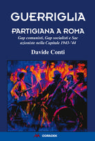 Cover of Guerriglia partigiana a Roma. Gap comunisti, Gap socialisti e Sac azioniste nella Capitale 1943-’44