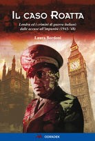 Cover of caso Roatta. Londra ed i crimini di guerra italiani: dalle accuse all'impunità (1943-'48)