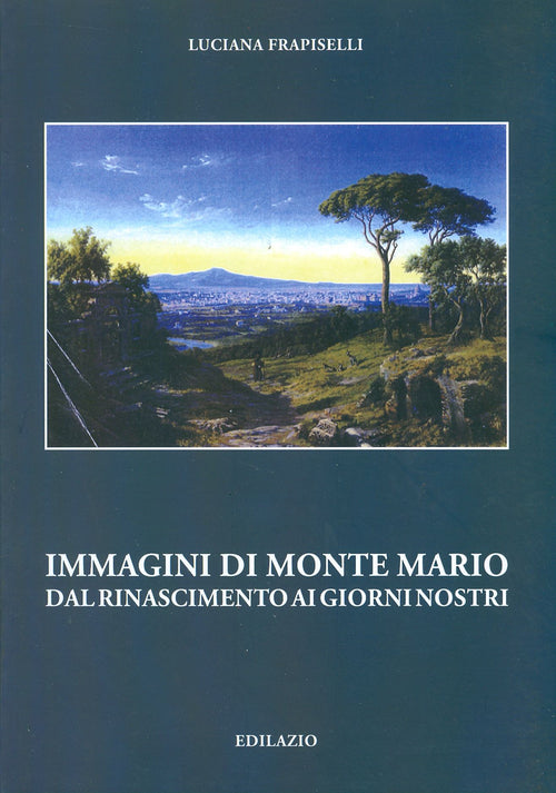 Cover of Immagini di Monte Mario del Rinascimento ai giorni nostri