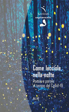 Cover of Come lucciole nella notte. Poesie e parole al tempo del Covid-19